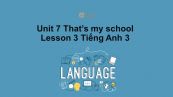 Unit 7 lớp 3: That's my school-Lesson 3