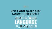Unit 9 lớp 3: What colour is it?-Lesson 1