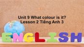 Unit 9 lớp 3: What colour is it?-Lesson 2