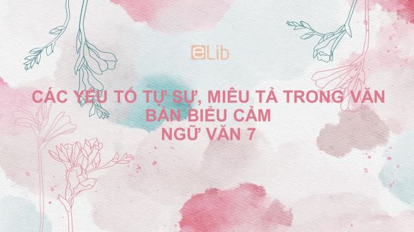 Các yếu tố tự sự, miêu tả trong văn bản biểu cảm Ngữ văn 7