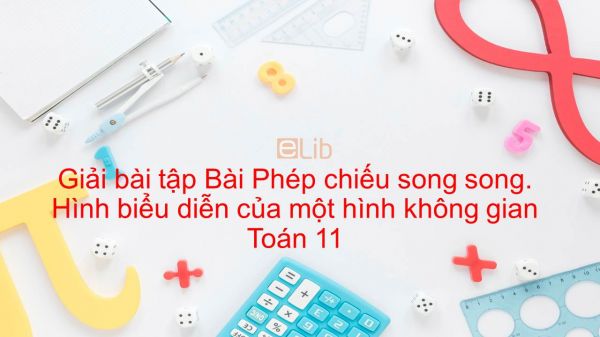 Giải bài tập SBT Toán 11 Bài 5: Phép chiếu song song. Hình biểu diễn của một hình không gian