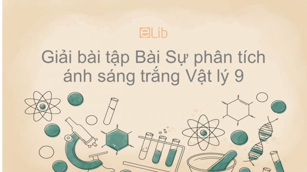 Giải bài tập SGK Vật lý 9 Bài 53: Sự phân tích ánh sáng trắng