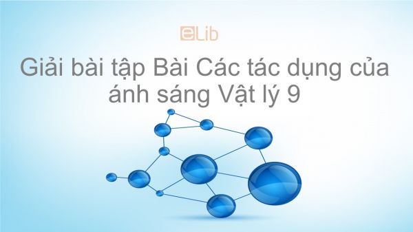 Giải bài tập SGK Vật lý 9 Bài 56: Các tác dụng của ánh sáng