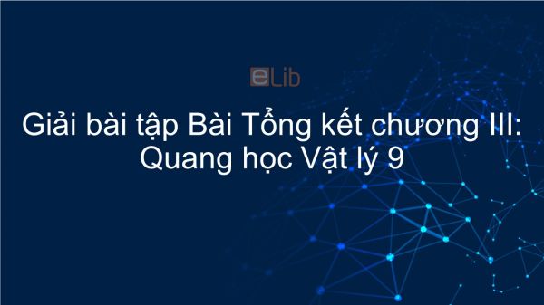 Giải bài tập SGK Vật lý 9 Bài 58: Tổng kết chương III : Quang học