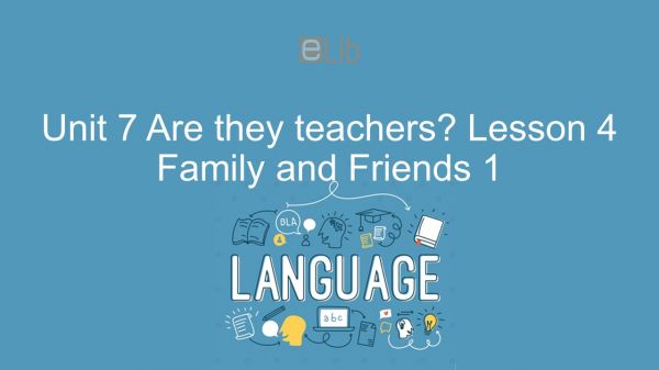 Unit 7 lớp 1: Are they teachers? - Lesson 4
