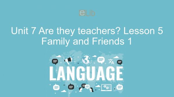 Unit 7 lớp 1: Are they teachers? - Lesson 5