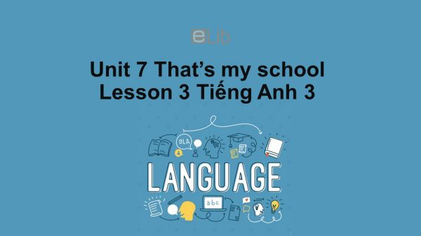 Unit 7 lớp 3: That's my school-Lesson 3