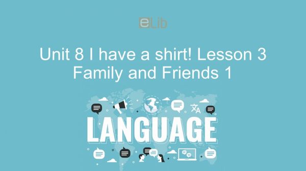Unit 8 lớp 1: I have a shirt! - Lesson 3
