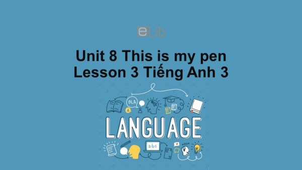 Unit 8 lớp 3: This is my pen-Lesson 3