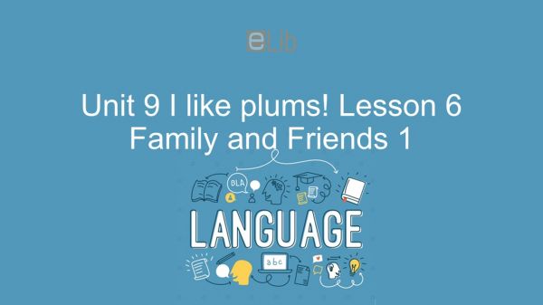 Unit 9 lớp 1: I like plums! - Lesson 6
