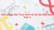 Giải bài tập VBT Toán 3 Bài 46: Thực hành đo độ dài (tiếp theo)