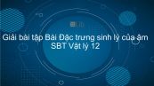 Giải bài tập SBT Vật Lí 12 Bài 11: Đặc trưng sinh lí của âm