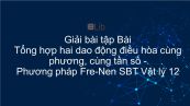 Giải bài tập SBT Vật Lí 12 Bài 5: Tổng hợp hai dao động điều hòa cùng phương, cùng tần số. Phương pháp Fre-Nen