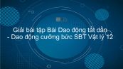 Giải bài tập SBT Vật Lí 12 Bài 4: Dao động tắt dần. Dao động cưỡng bức