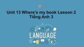 Unit 13 lớp 3: Where's my book?-Lesson 2