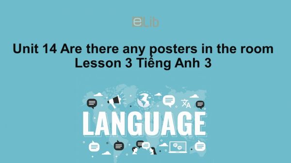 Unit 14 lớp 3: Are there any posters in the room?-Lesson 3