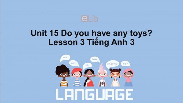 Unit 15 lớp 3: Do you have any toys?-Lesson 3