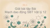 Giải bài tập SBT Vật Lí 12 Bài 20: Mạch dao động