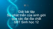 Giải SBT Sinh 12 Bài 33: Sự phát triển của sinh giới qua các đại địa chất