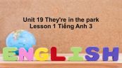 Unit 19 lớp 3: They're in the park-Lesson 1