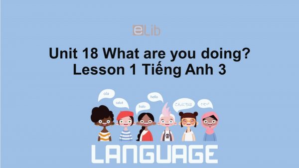 Unit 18 lớp 3: What are you doing?-Lesson 1