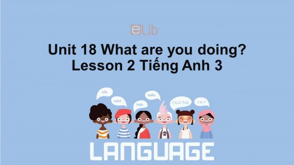Unit 18 lớp 3: What are you doing?-Lesson 2