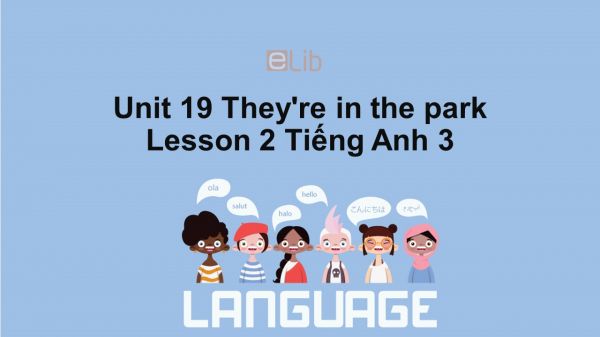 Unit 19 lớp 3: They're in the park-Lesson 2