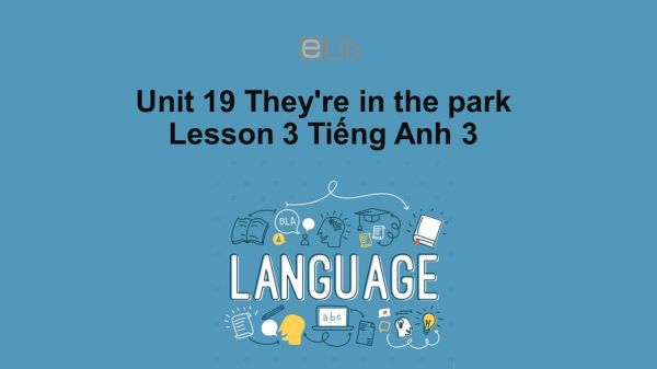 Unit 19 lớp 3: They're in the park-Lesson 3