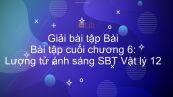Giải bài tập SBT Vật Lí 12 Bài tập cuối chương 6: Lượng tử ánh sáng