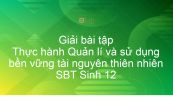 Giải SBT Sinh 12 Bài 46: Thực hành Quản lí và sử dụng bền vững tài nguyên thiên nhiên