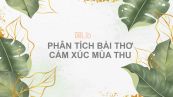 Phân tích bài thơ Cảm xúc mùa thu của Đỗ Phủ