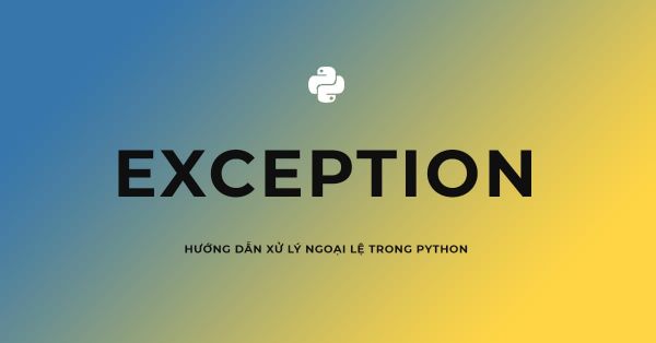 Xử lý ngoại lệ trong Python