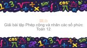 Giải bài tập SBT Toán 12 Bài 2: Phép cộng và nhân các số phức