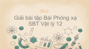 Giải bài tập SBT Vật Lí 12 Bài 37: Phóng xạ