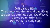 Giải bài tập SGK Vật lý 12 nâng cao Bài 13: TH xác định chu kì dao động của con lắc đơn hoặc con lắc lò xo và gia tốc trọng trường