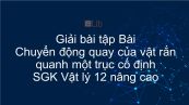 Giải bài tập SGK Vật lý 12 nâng cao Bài 1: Chuyển động quay của vật rắn quanh một trục cố định