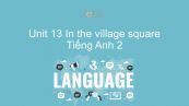 Unit 13 lớp 2: In the village square