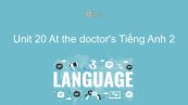 Unit 20 lớp 2: At the doctor's