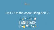 Unit 7 lớp 2: On the coast