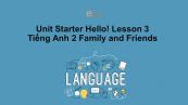 Unit Starter lớp 2: Hello! - Lesson 3