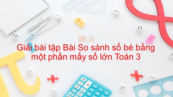 Giải bài tập VBT Toán 3 Bài 59: So sánh số bé bằng một phần mấy số lớn