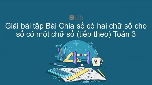 Giải bài tập VBT Toán 3 Bài 68: Chia số có hai chữ số cho số có một chữ số (tiếp theo)