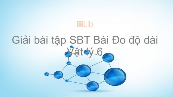 Giải bài tập SBT Vật lý 6 Bài 1: Đo độ dài