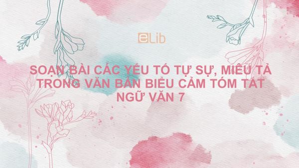 Soạn bài Các yếu tố tự sự, miêu tả trong văn bản biểu cảm Ngữ văn 7 tóm tắt