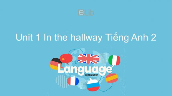 Unit 1 lớp 2: In the hallway