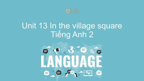Unit 13 lớp 2: In the village square