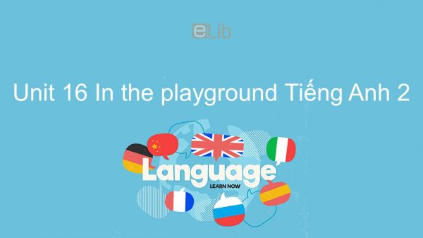 Unit 16 lớp 2: In the playground