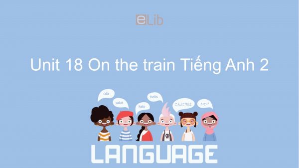 Unit 18 lớp 2: On the train