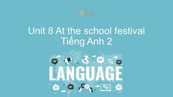 Unit 8 lớp 2: At the school festival
