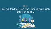 Giải bài tập VBT Toán 3 Bài 104: Hình tròn, tâm, đường kính, bán kính